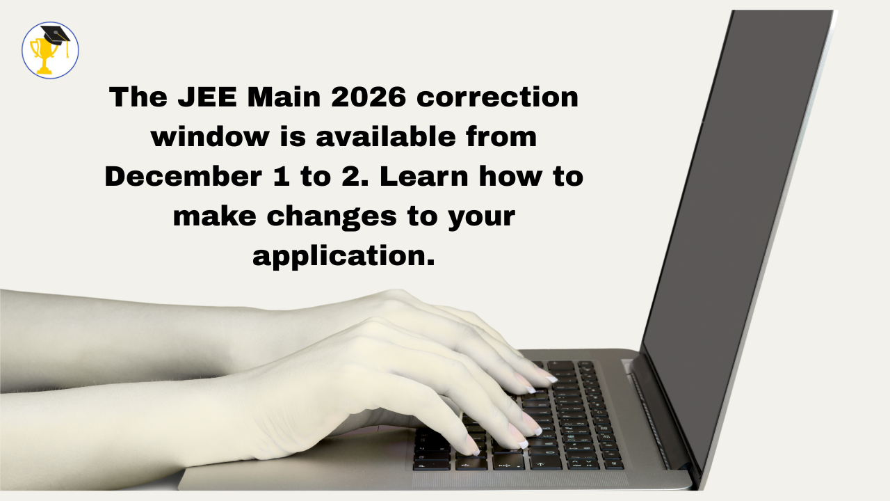The JEE Main 2026 correction window is available from December 1 to 2. Learn how to make changes to your application.